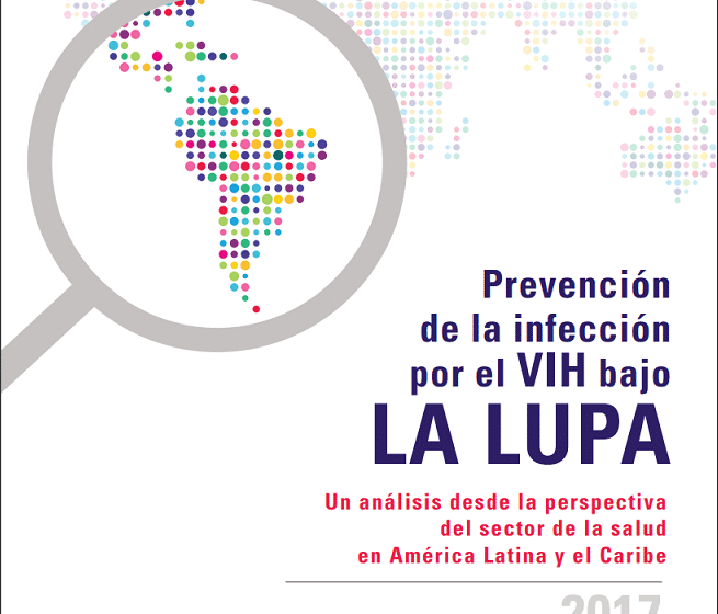 Prevención de la infección por el VIH bajo la lupa. Un análisis desde la perspectiva del sector de la salud en América Latina y el Caribe (2017)